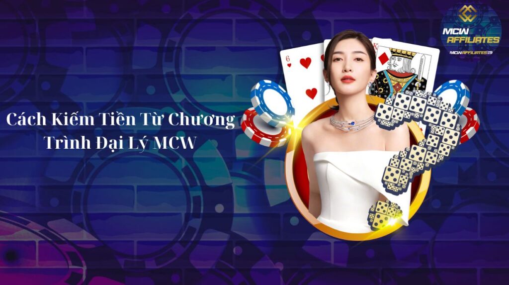 Cách Kiếm Tiền Từ Chương Trình Đại Lý MCW