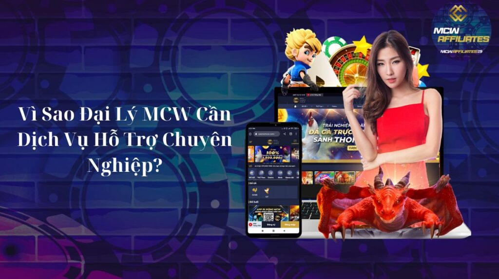 Vì Sao Đại Lý MCW Cần Dịch Vụ Hỗ Trợ Chuyên Nghiệp?